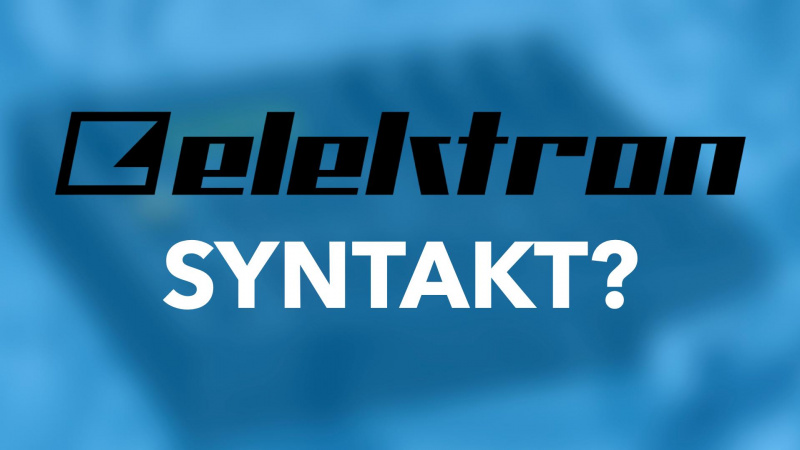 Superbooth 21: Elektron SYNTAKT — регистрация торговой марки дает повод ожидать новый синтезатор