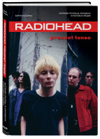 Radiohead. Present Tense. История группы в хрониках культовых медиа по цене 690.00 ₽