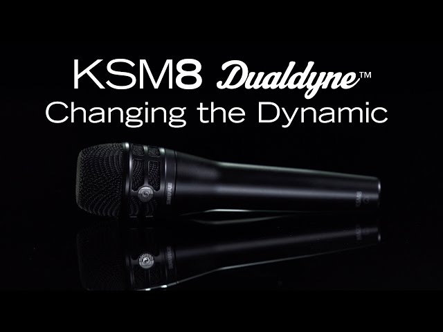 Shure KSM8 Dualdyne: CHANGING THE DYNAMIC